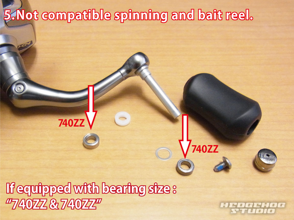 Not compatible with spinning and baitcasting reels with 740ZZ and 740ZZ knob bearings